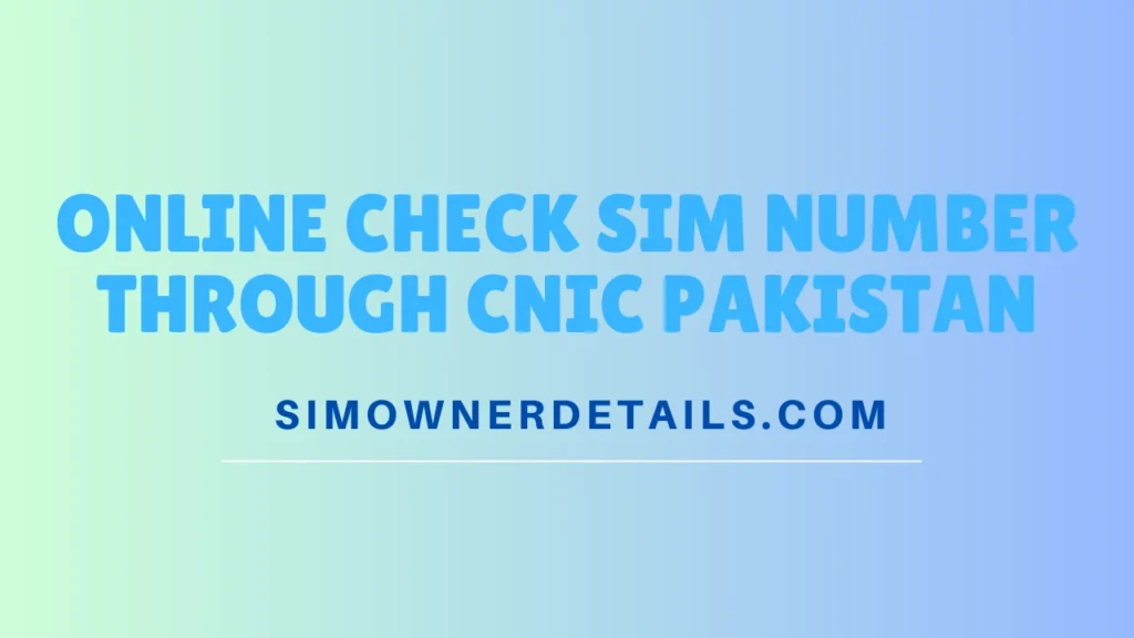 Online Check SIM Number Through CNIC Pakistan